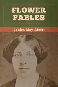 Flower Fables - Louisa May Alcott