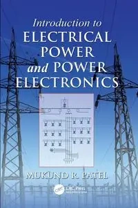 Introduction to Electrical Power and Power Electronics - Patel Mukund R.