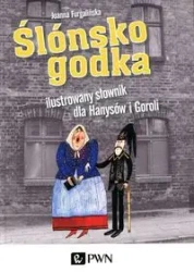 Ślónsko godka Ilustrowany słownik dla Hanysów i... - Joanna Furgalińska