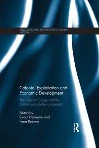 Colonial Exploitation and Economic Development - Frankema Ewout