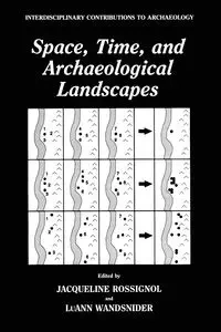 Space, Time, and Archaeological Landscapes - Rossignol Jaqueline