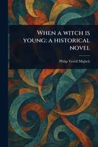 When a Witch is Young - Philip Mighels Verrill