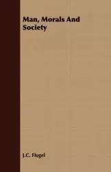 Man, Morals and Society - Flugel J. C.