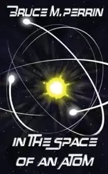 In the Space of an Atom - Bruce M. Perrin