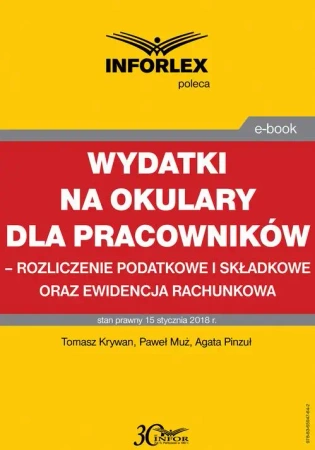 eBook Wydatki na okulary dla pracowników – rozliczenie podatkowe i składkowe oraz ewidencja rachunkowa - Tomasz Krywan