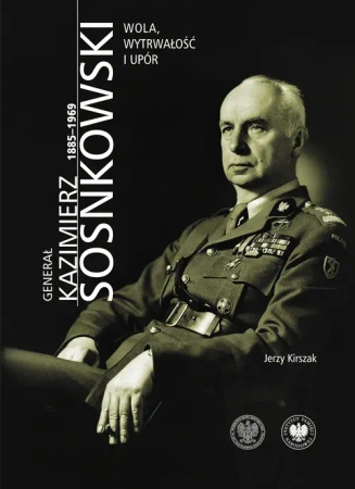 Generał Kazimierz Sosnkowski 1885-1969 - Jerzy Kirszak