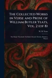 The Collected Works in Verse and Prose of William Butler Yeats, Vol. 2 (of 8) - Yeats W. B. (William Butler)