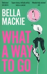 What A Way To Go - Bella Mackie