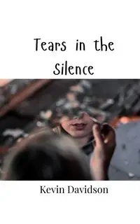 Tears in the Silence - Kevin Davidson