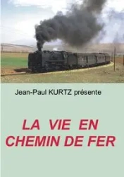 La Vie en Chemin de Fer - Kurtz Jean-Paul