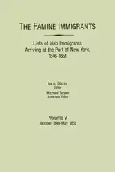 Famine Immigrants. Lists of Irish Immigrants Arriving at the Port of New York, 1846-1851. Volume V - Glazier Ira A.