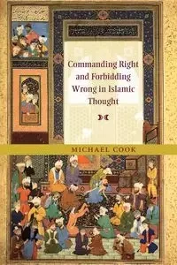 Commanding Right and Forbidding Wrong in Islamic Thought - Michael Cook