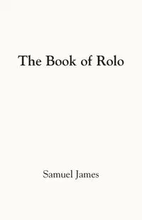 THE BOOK OF ROLO - JAMES SAMUEL