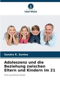 Adoleszenz und die Beziehung zwischen Eltern und Kindern im 21 - Santos Sandra R.