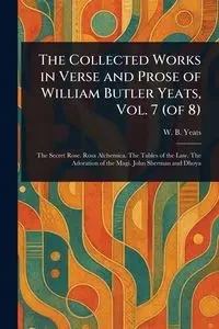 The Collected Works in Verse and Prose of William Butler Yeats, Vol. 7 (of 8) - Yeats W. B. (William Butler)