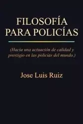 Filosofia Para Policias - Jose Luis Ruiz