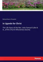 In Uganda for Christ - Richard Pierpoint Deare