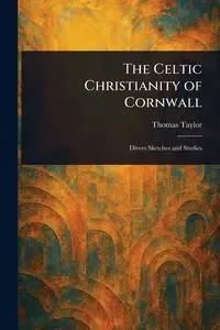 The Celtic Christianity of Cornwall - Taylor Thomas
