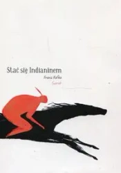 Stać się Indianinem - Franz Kafka