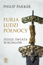 Furia ludzi Północy. Dzieje świata wikingów - Philip Parker, Norbert Radomski, Grzegorz Dziamski