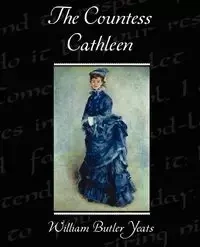 The Countess Cathleen - William Yeats Butler