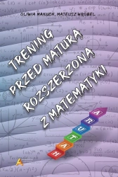 Trening przed maturą rozszerzoną z matematyki - Oliwia Makuch, Mateusz Wróbel