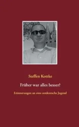 Früher war alles besser? - Kottke Steffen