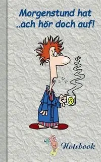 Morgenstund hat ... ach hör doch auf! - Theo von Taane