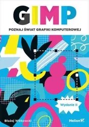 GIMP. Poznaj świat grafiki komputerowej w.2 - Błażej Witkowski