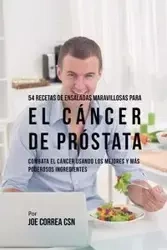 54 Recetas de Ensaladas Maravillosas Para el Cáncer de Próstata - Joe Correa