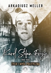 Karol Stefan Frycz 1910-1942  Życie i myśl polityczna - Arkadiusz Meller