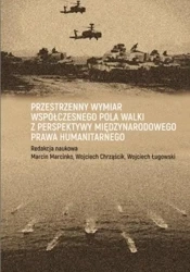Przestrzenny wymiar współczesnego pola walki... - red. Marcin Marcinko, Wojciech Chrząścik, Wojciec