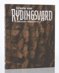 Ursula von Rydingsvard. Tylko sztuka/Nothing but.. - Katarzyna Podniesińska