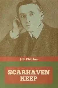 Scarhaven Keep - Fletcher J.  S.