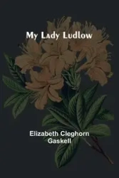My Lady Ludlow - Elizabeth Cleghorn Gaskell