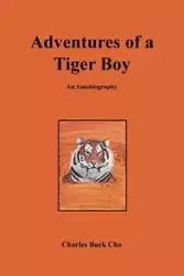 Adventures of a Tiger Boy - Charles Buck Cho