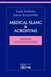 Medical Slang & Acronims Słownik angielsko - polski - Linda Perlińska
