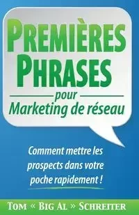 PREMIÈRES PHRASES pour Marketing de réseau - Tom Schreiter "Big Al"