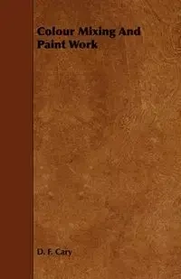 Colour Mixing And Paint Work - Cary D. F.