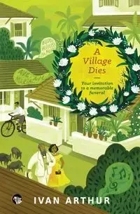 A Village Dies - Arthur Ivan
