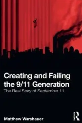 Creating and Failing the 9/11 Generation - Matthew Warshauer