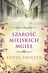 Spacer Aleją Róż T.4 Szarość miejskich mgieł - Edyta Świętek