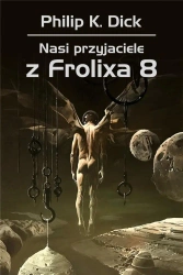 Nasi przyjaciele z Frolixa 8 - Philip Dick K.