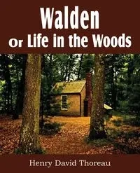 Walden or Life in the Woods - Henry David Thoreau