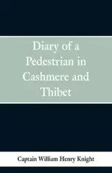 Diary of a Pedestrian in Cashmere and Thibet - Henry William Knight Captain