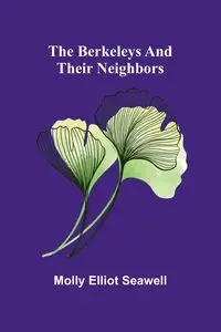 The Berkeleys and their neighbors - Elliot Molly Seawell