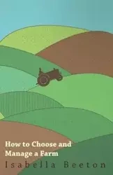 How to Choose and Manage a Farm - Isabella Beeton