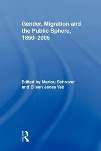 Gender, Migration, and the Public Sphere, 1850 2005 - Schrover Marlou