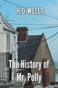 The History of Mr. Polly - Wells H.G.