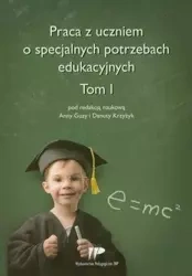 Praca z uczniem o specjalnych potrzebach eduk. T.1 - Anna Guzy (red.), Danuta Krzyżyk (red.)